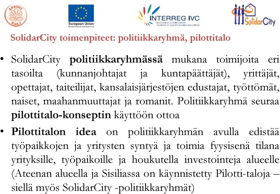 Politiikkaryhmä seuraa pilottitalo-konseptin käyttöön ottoa Pilottitalon idea on politiikkaryhmän avulla edistää työpaikkojen ja yritysten syntyä ja