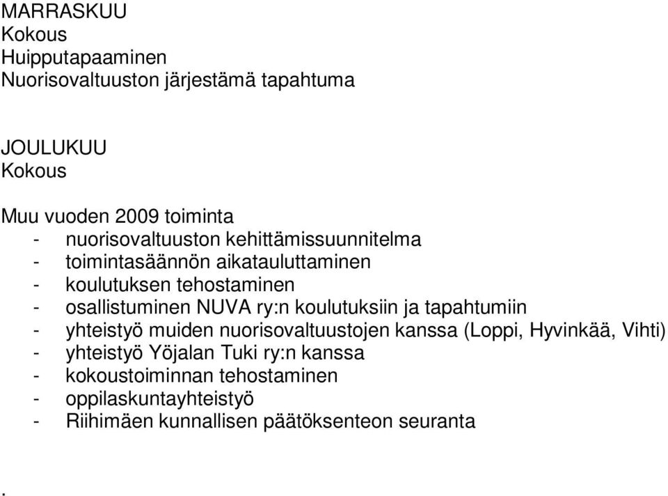 osallistuminen NUVA ry:n koulutuksiin ja tapahtumiin - yhteistyö muiden nuorisovaltuustojen kanssa (Loppi, Hyvinkää,