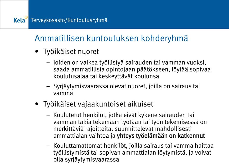 jotka eivät kykene sairauden tai vamman takia tekemään työtään tai työn tekemisessä on merkittäviä rajoitteita, suunnittelevat mahdollisesti ammattialan vaihtoa ja