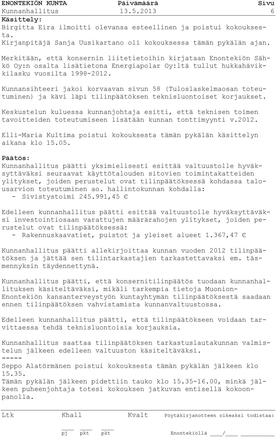 Kunnansihteeri jakoi korvaavan sivun 58 (Tuloslaskelmaosan toteutuminen) ja kävi läpi tilinpäätöksen teknisluontoiset korjaukset.