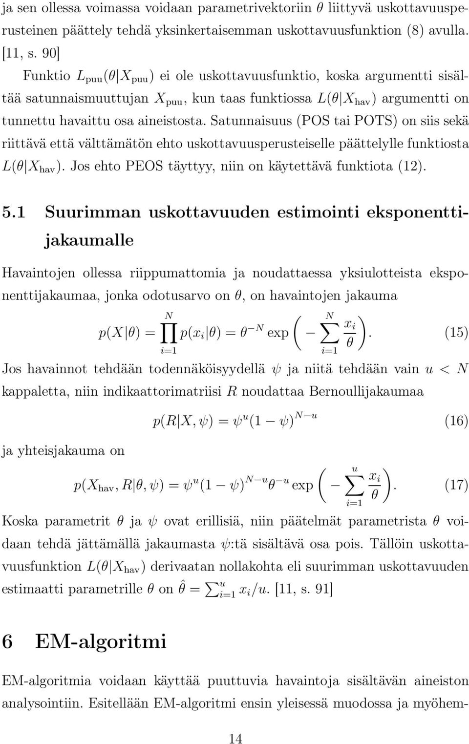 Satunnaisuus (POS tai POTS) on siis sekä riittävä että välttämätön ehto uskottavuusperusteiselle päättelylle funktiosta L(θ X hav ). Jos ehto PEOS täyttyy, niin on käytettävä funktiota (12). 5.