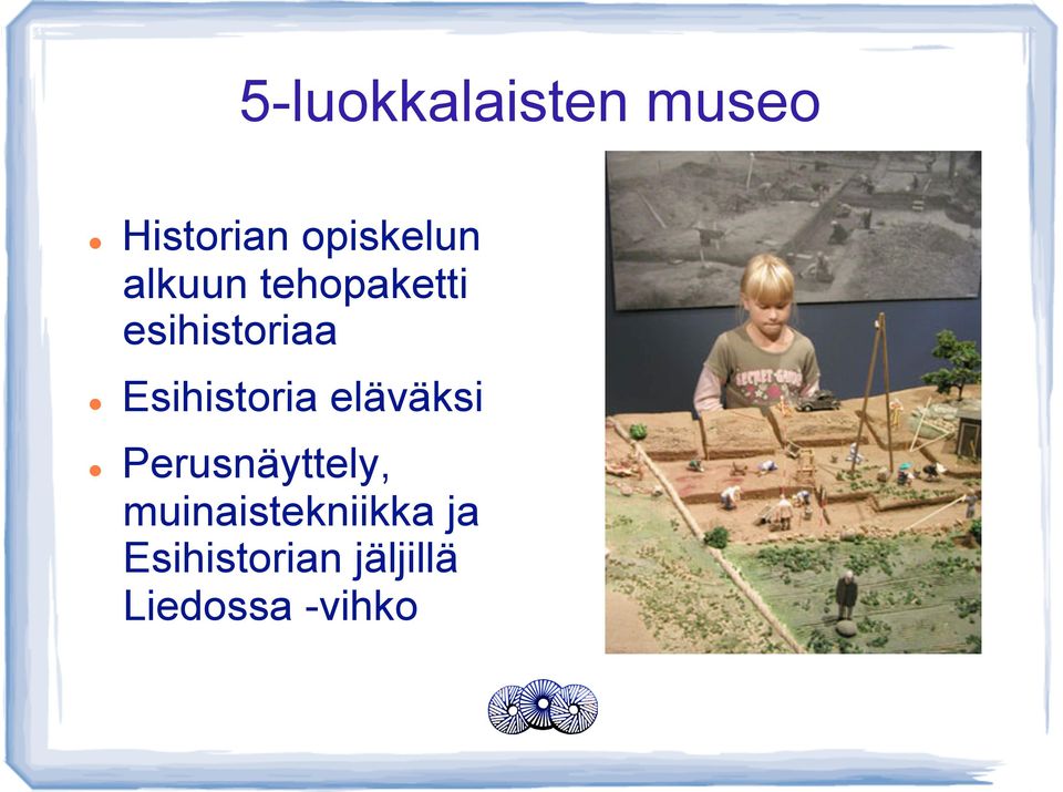 Esihistoria eläväksi Perusnäyttely,