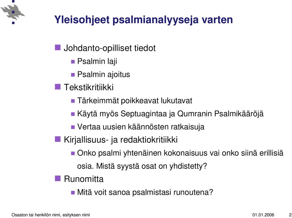 ratkaisuja Kirjallisuus- ja redaktiokritiikki Onko psalmi yhtenäinen kokonaisuus vai onko siinä erillisiä osia.