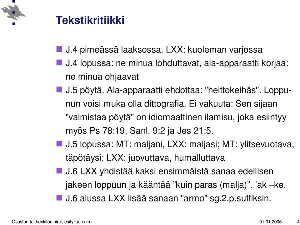 Ei vakuuta: Sen sijaan valmistaa pöytä on idiomaattinen ilamisu, joka esiintyy myös Ps 78:19, Sanl. 9:2 ja Je