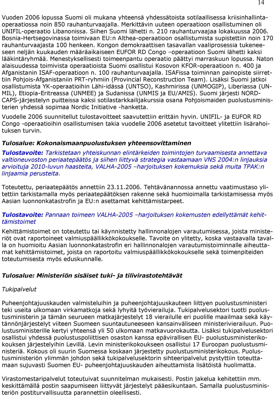 Bosnia-Hertsegovinassa toimivaan EU:n Althea-operaatioon osallistumista supistettiin noin 170 rauhanturvaajasta 100 henkeen.