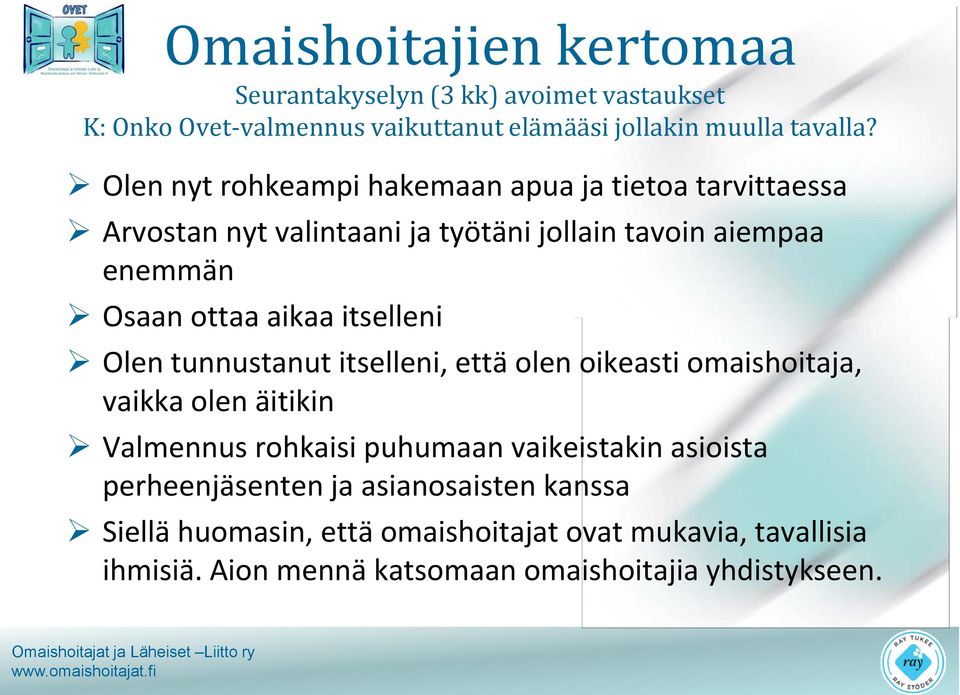 itselleni Olen tunnustanut itselleni, että olen oikeasti omaishoitaja, vaikka olen äitikin Valmennus rohkaisi puhumaan vaikeistakin asioista