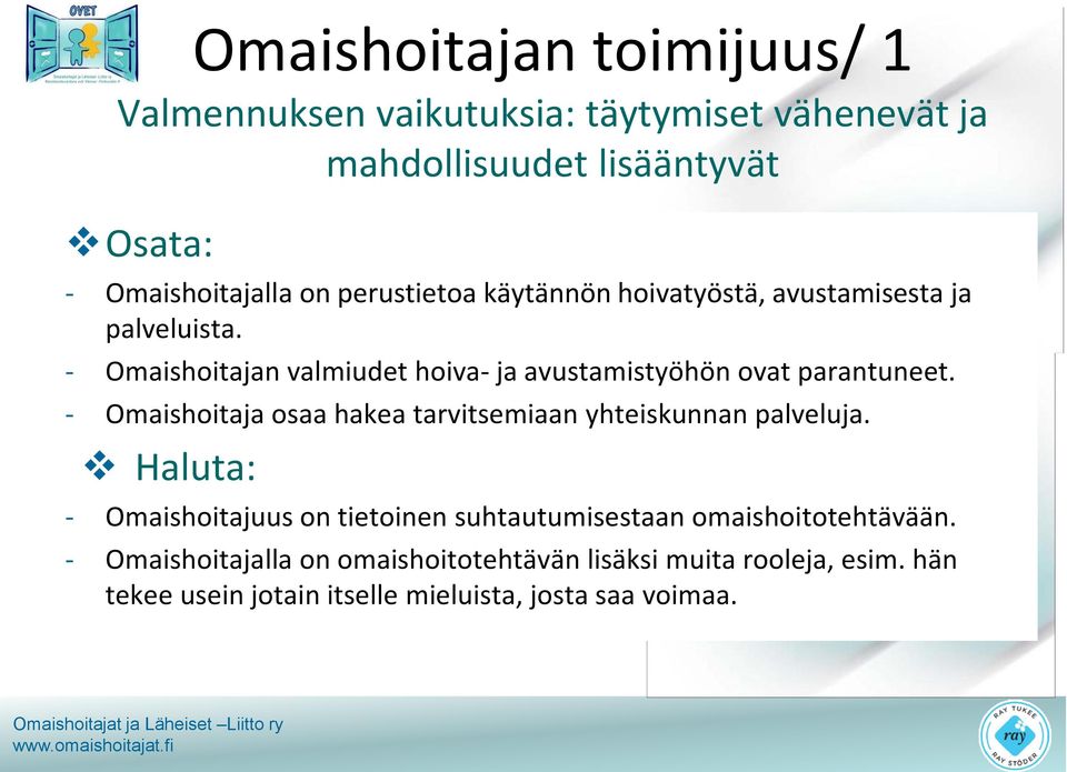 - Omaishoitaja osaa hakea tarvitsemiaan yhteiskunnan palveluja.