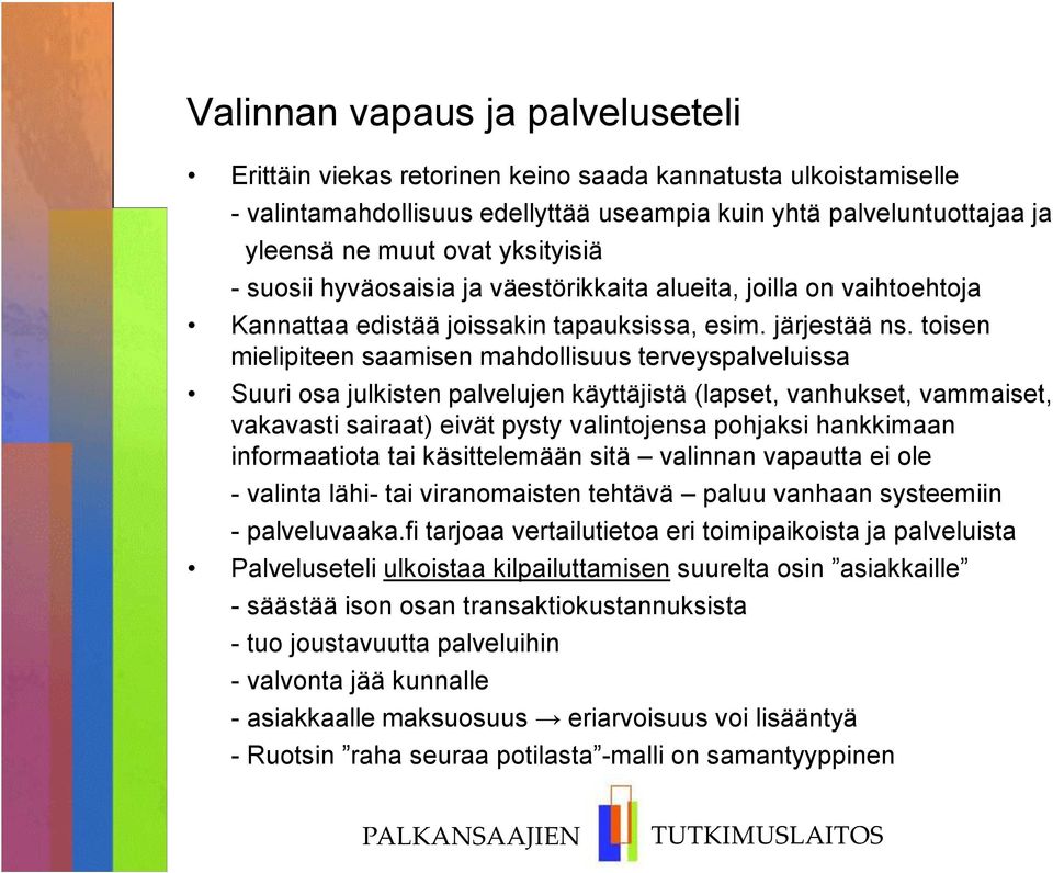 toisen mielipiteen saamisen mahdollisuus terveyspalveluissa Suuri osa julkisten palvelujen käyttäjistä (lapset, vanhukset, vammaiset, vakavasti sairaat) eivät pysty valintojensa pohjaksi hankkimaan