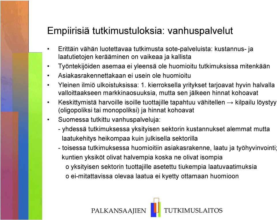 kierroksella yritykset tarjoavat hyvin halvalla valloittaakseen markkinaosuuksia, mutta sen jälkeen hinnat kohoavat Keskittymistä harvoille isoille tuottajille tapahtuu vähitellen kilpailu löystyy