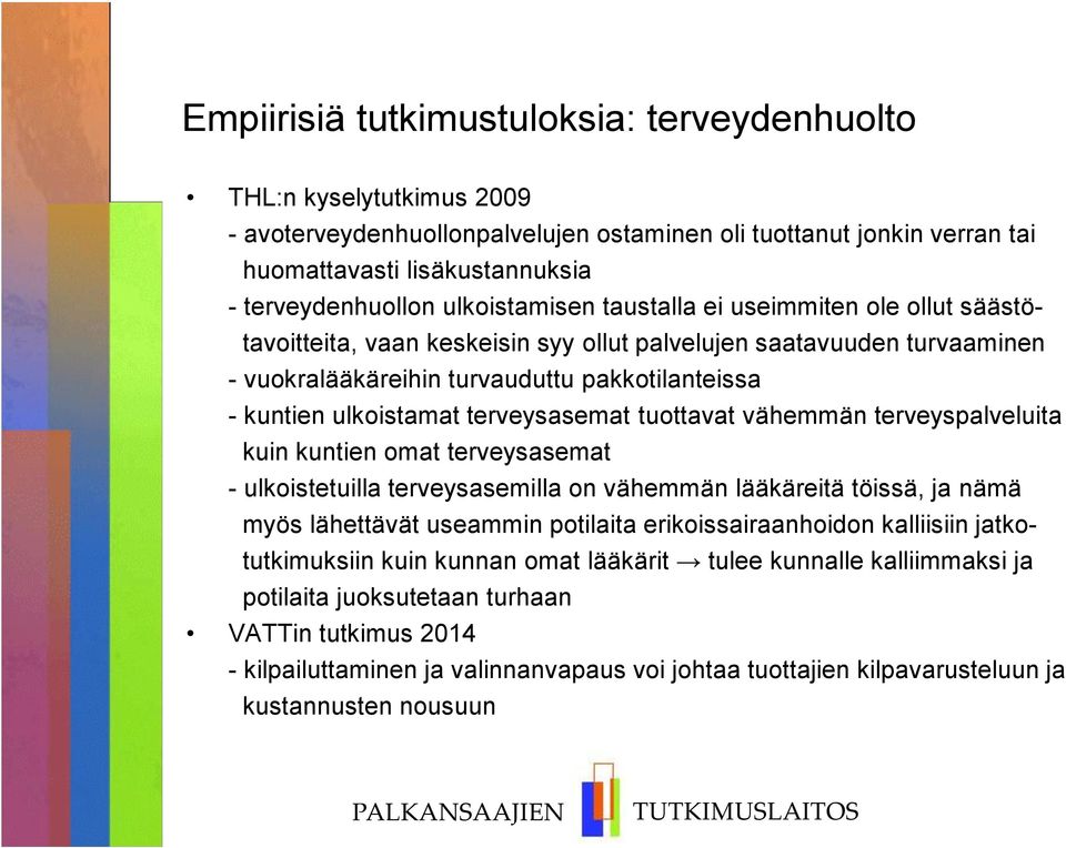 terveysasemat tuottavat vähemmän terveyspalveluita kuin kuntien omat terveysasemat - ulkoistetuilla terveysasemilla on vähemmän lääkäreitä töissä, ja nämä myös lähettävät useammin potilaita