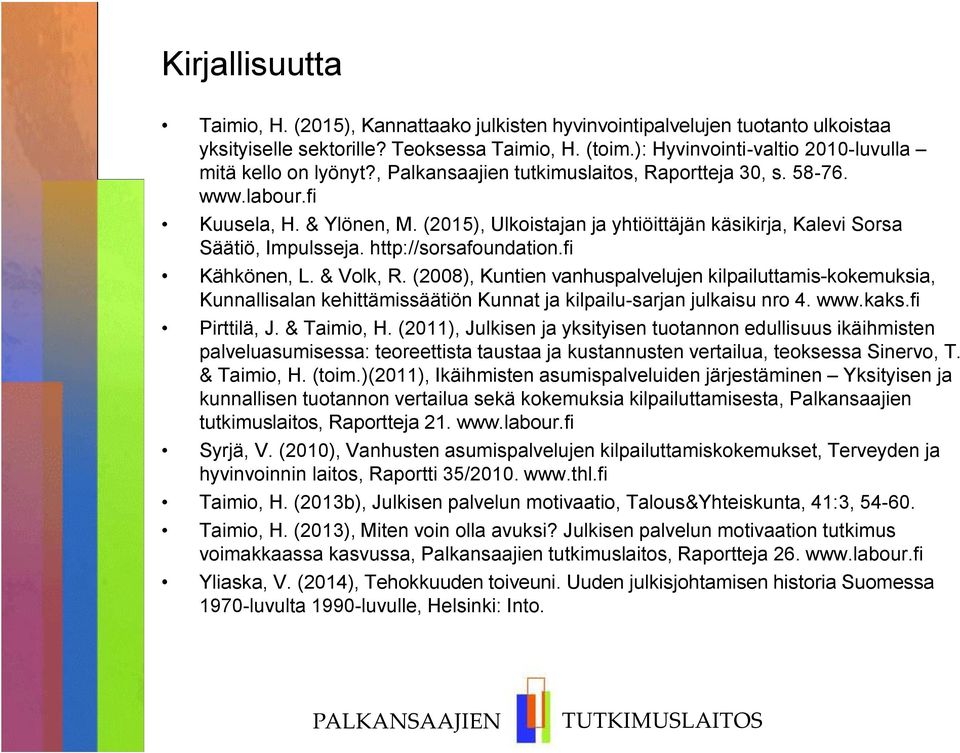 (2015), Ulkoistajan ja yhtiöittäjän käsikirja, Kalevi Sorsa Säätiö, Impulsseja. http://sorsafoundation.fi Kähkönen, L. & Volk, R.