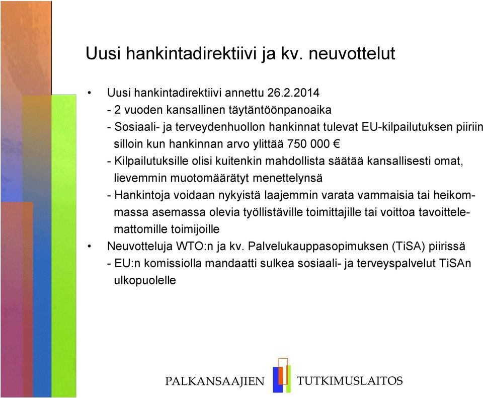 - Kilpailutuksille olisi kuitenkin mahdollista säätää kansallisesti omat, lievemmin muotomäärätyt menettelynsä - Hankintoja voidaan nykyistä laajemmin varata