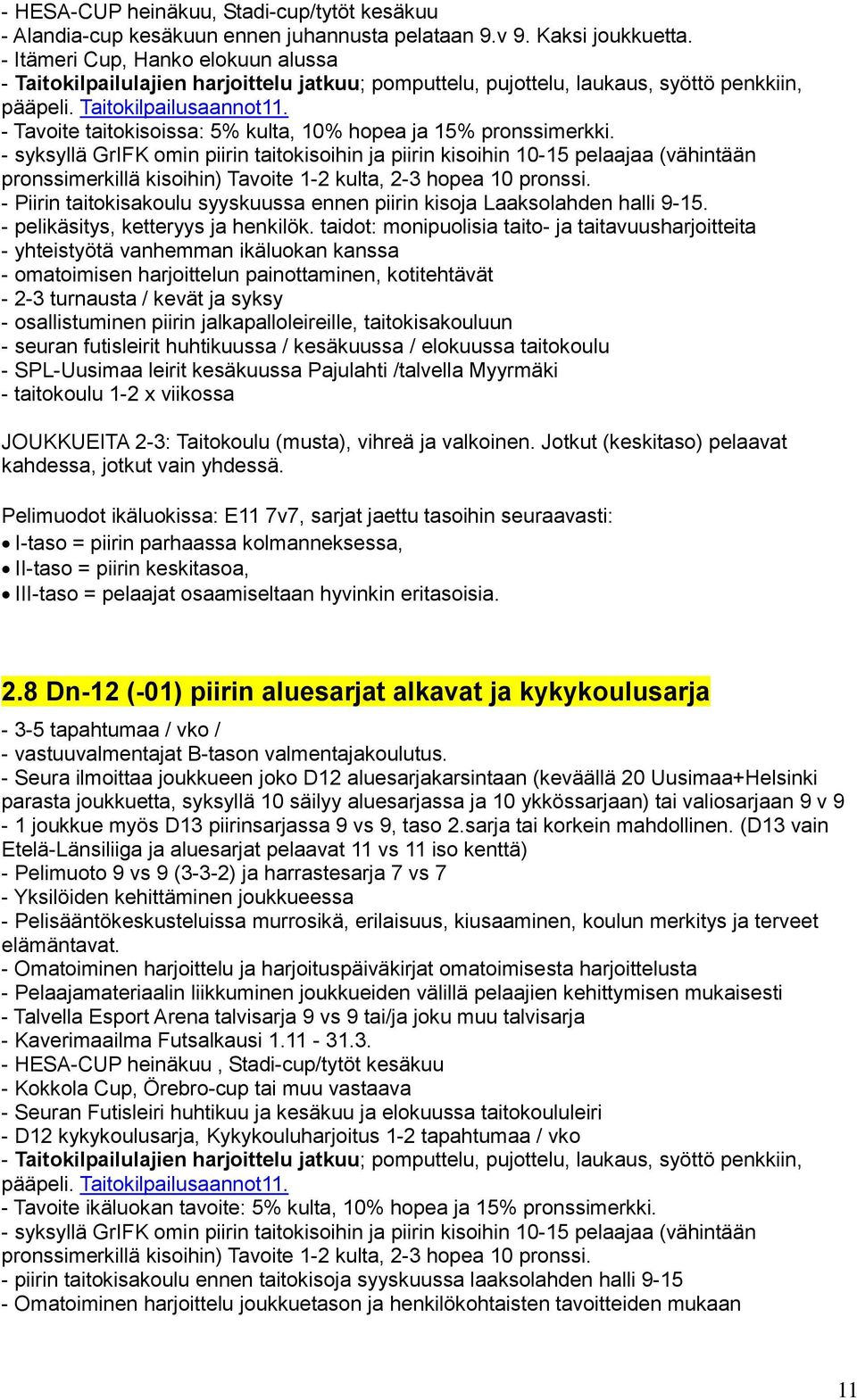 - Tavoite taitokisoissa: 5% kulta, 10% hopea ja 15% pronssimerkki.