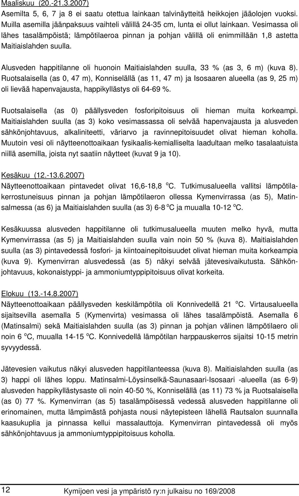 Alusveden happitilanne oli huonoin Maitiaislahden suulla, 33 % (as 3, 6 m) (kuva 8).