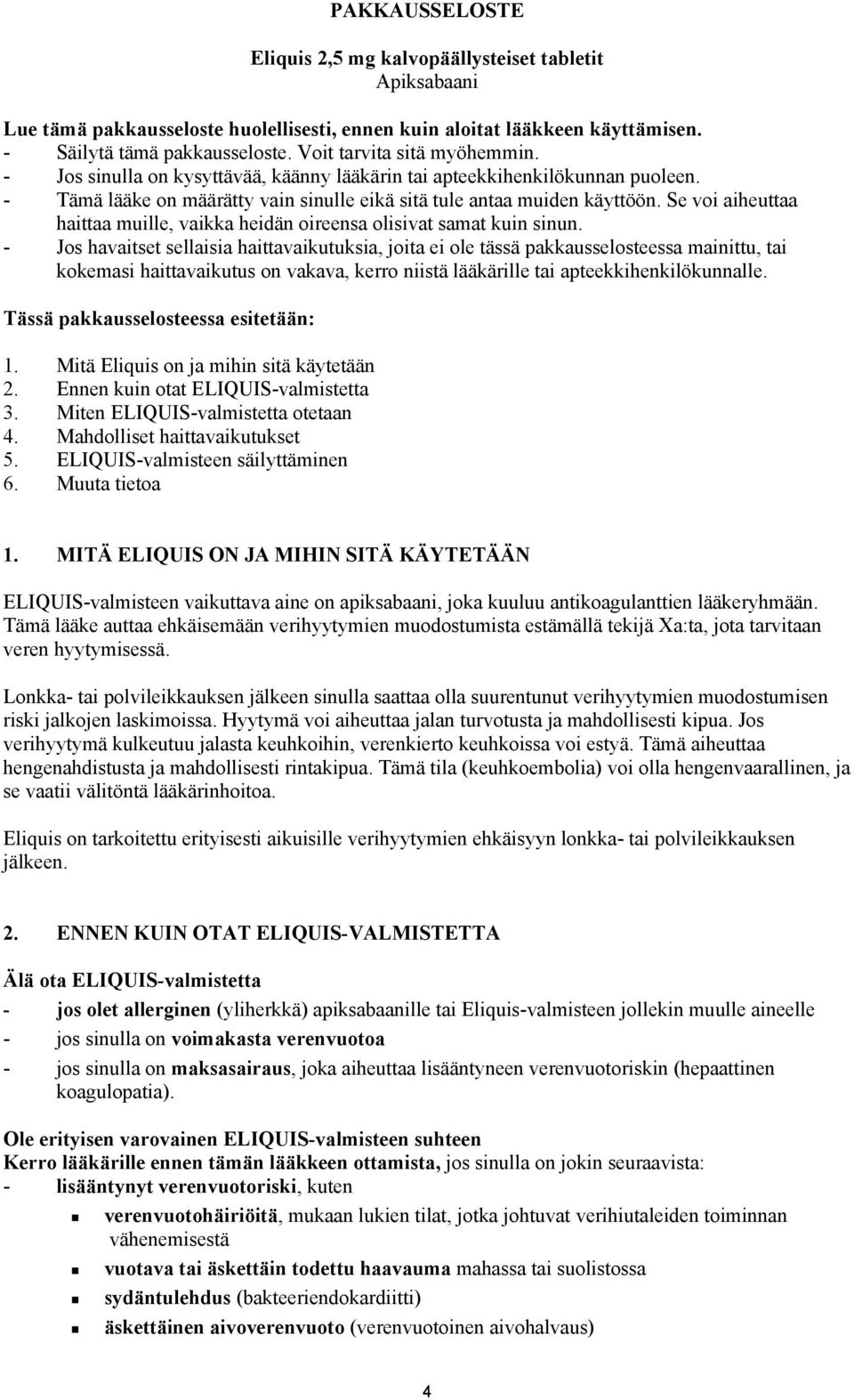 Se voi aiheuttaa haittaa muille, vaikka heidän oireensa olisivat samat kuin sinun.