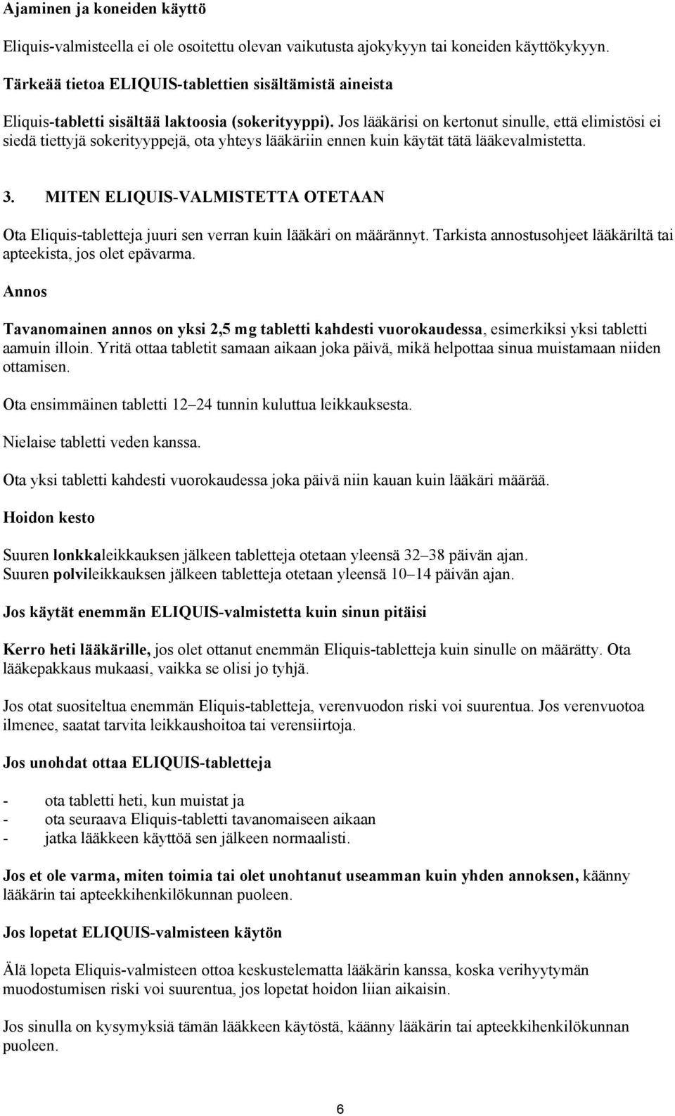 Jos lääkärisi on kertonut sinulle, että elimistösi ei siedä tiettyjä sokerityyppejä, ota yhteys lääkäriin ennen kuin käytät tätä lääkevalmistetta. 3.