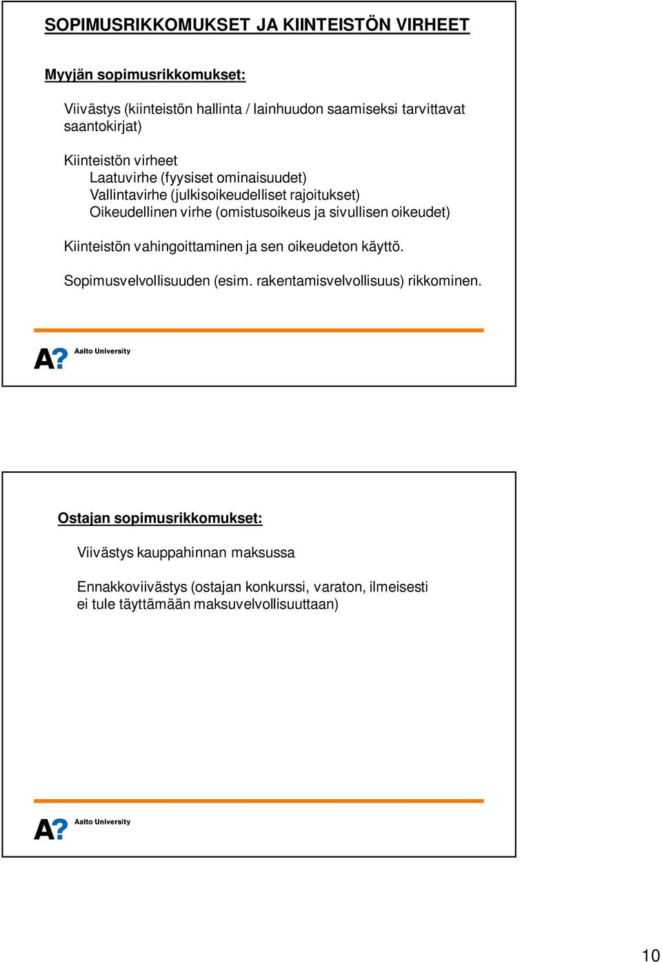 (omistusoikeus ja sivullisen oikeudet) Kiinteistön vahingoittaminen ja sen oikeudeton käyttö. Sopimusvelvollisuuden (esim.