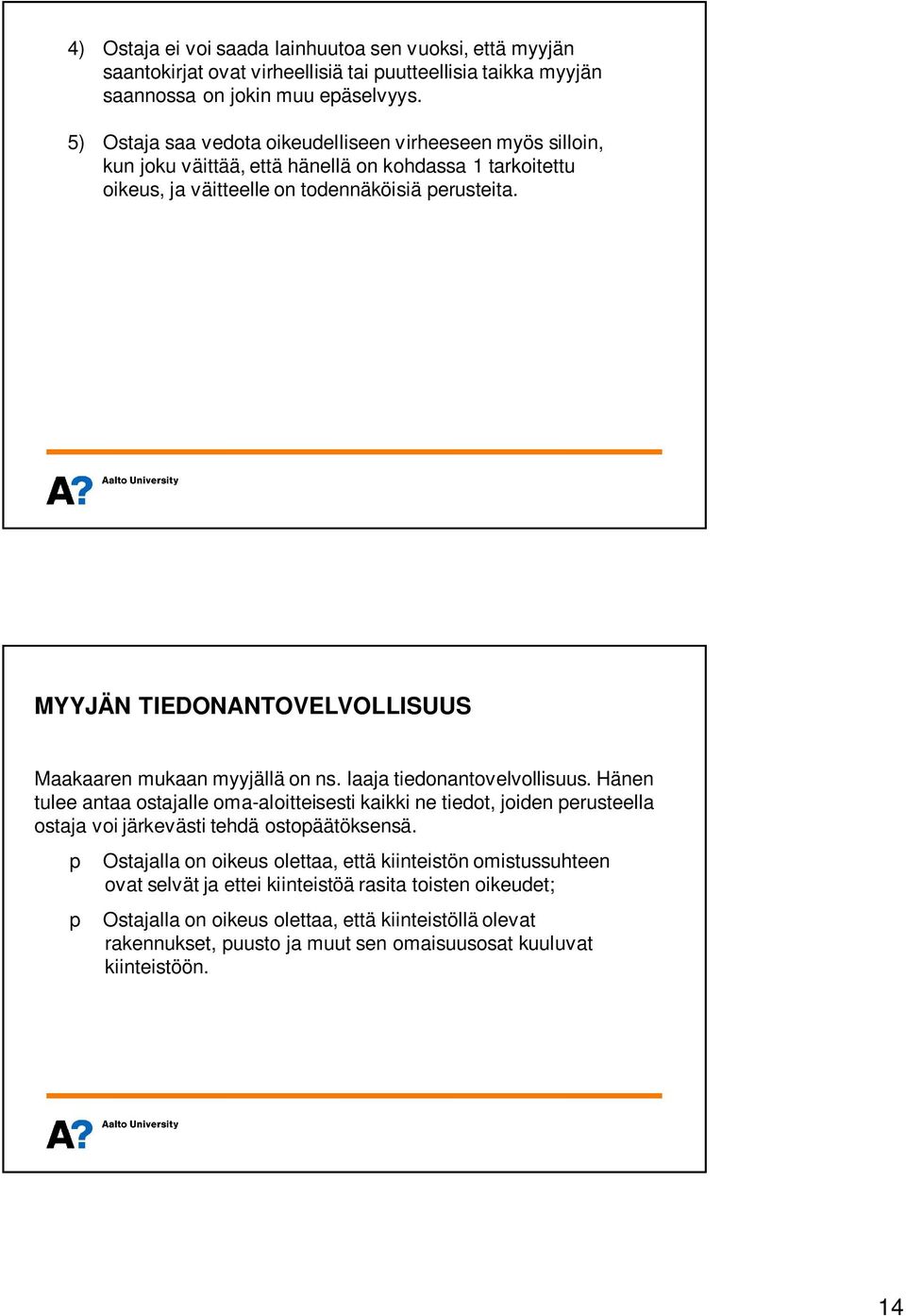 MYYJÄN TIEDONANTOVELVOLLISUUS Maakaaren mukaan myyjällä on ns. laaja tiedonantovelvollisuus.
