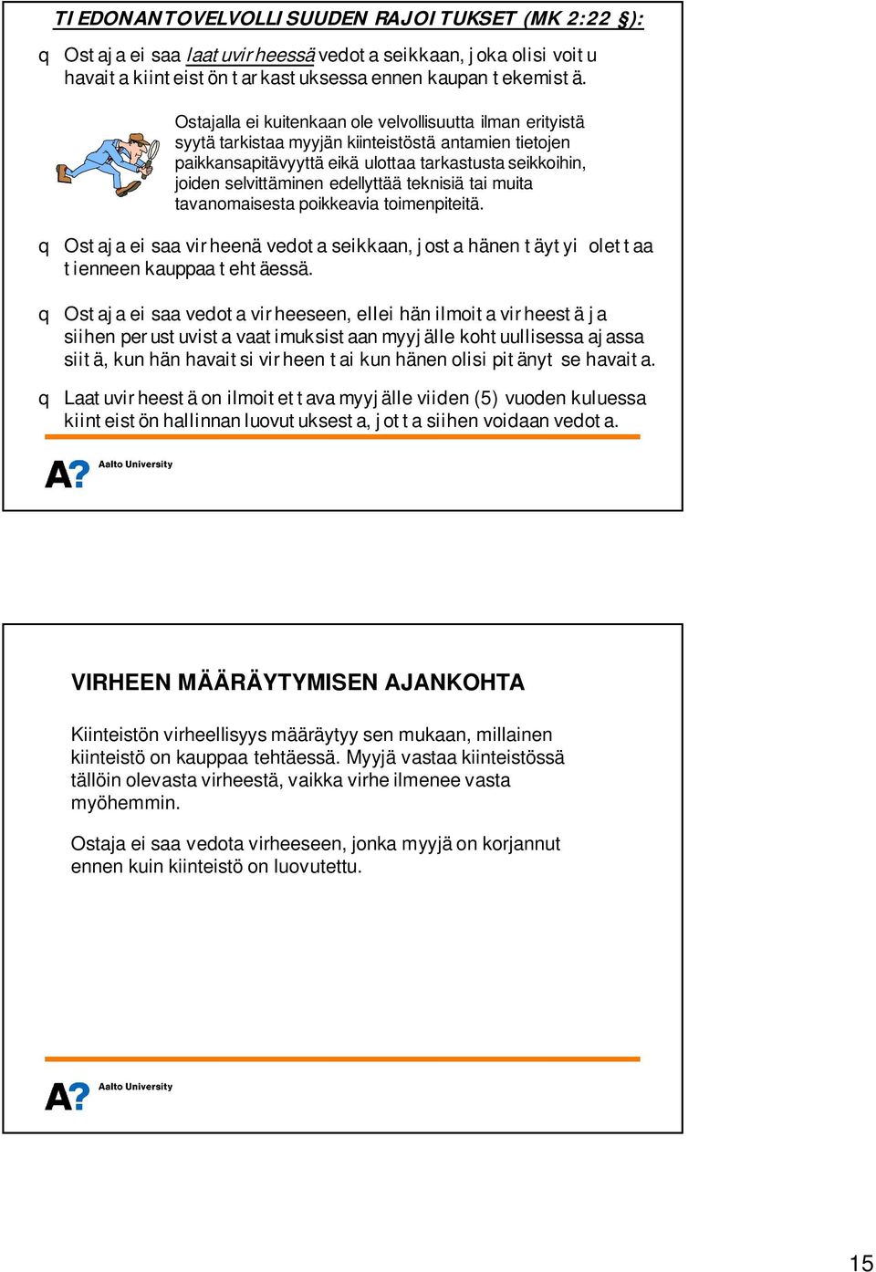 edellyttää teknisiä tai muita tavanomaisesta poikkeavia toimenpiteitä. q Ostaja ei saa virheenä vedota seikkaan, josta hänen täytyi olettaa tienneen kauppaa tehtäessä.