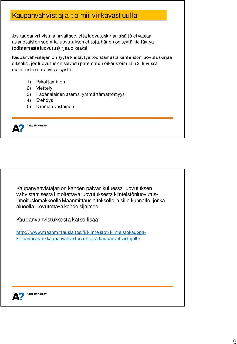 Kaupanvahvistajan on syytä kieltäytyä todistamasta kiinteistön luovutuskirjaa oikeaksi, jos luovutus on selvästi pätemätön oikeustoimilain 3.