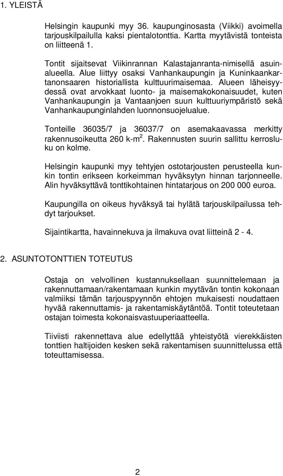 Alueen läheisyydessä ovat arvokkaat luonto- ja maisemakokonaisuudet, kuten Vanhankaupungin ja Vantaanjoen suun kulttuuriympäristö sekä Vanhankaupunginlahden luonnonsuojelualue.