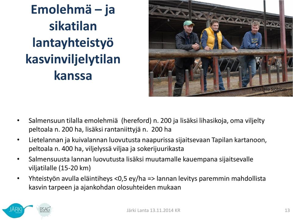 200 ha Lietelannan ja kuivalannan luovutusta naapurissa sijaitsevaan Tapilan kartanoon, peltoala n.