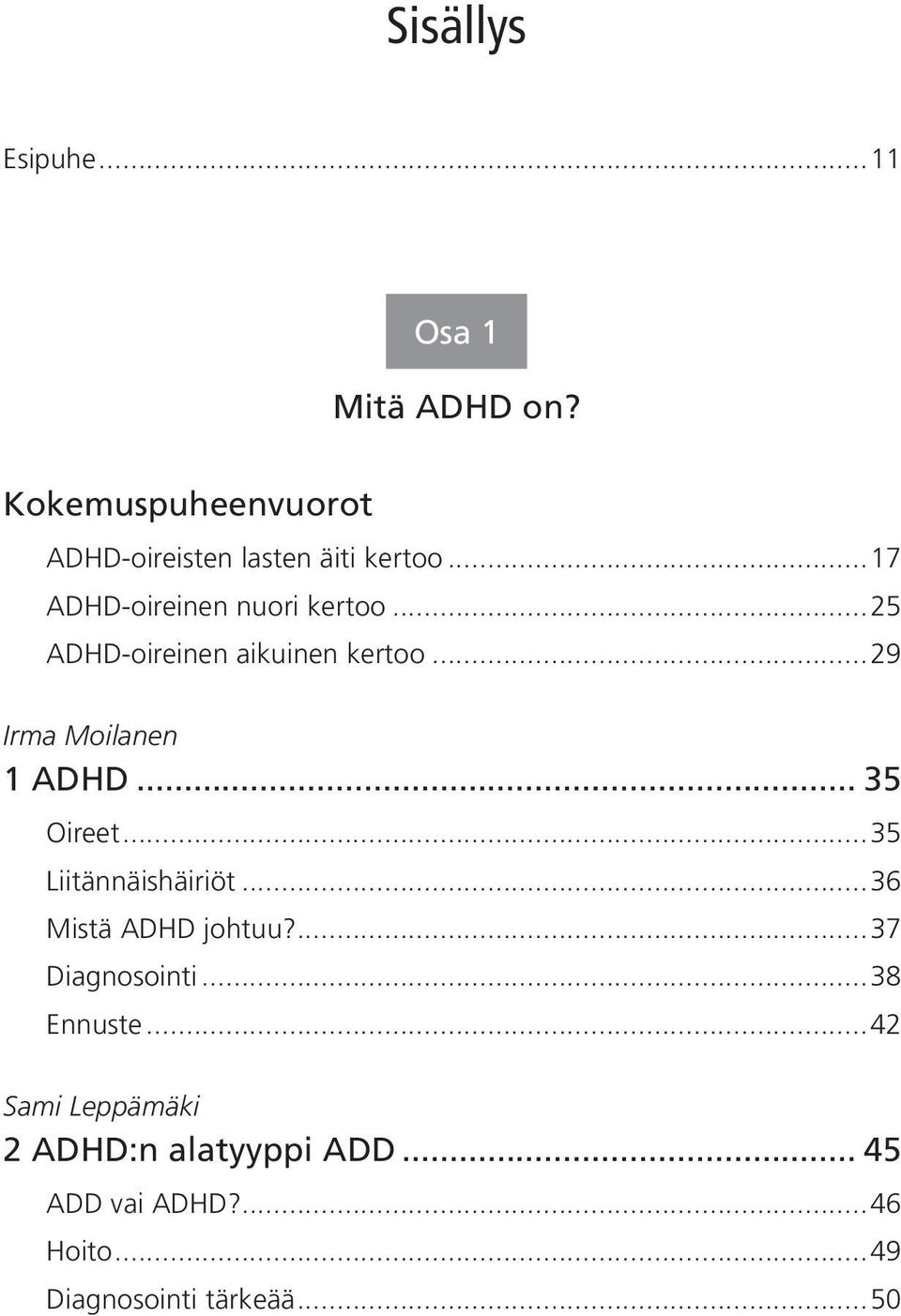 .. 35 Oireet...35 Liitännäishäiriöt...36 Mistä ADHD johtuu?...37 Diagnosointi...38 Ennuste.