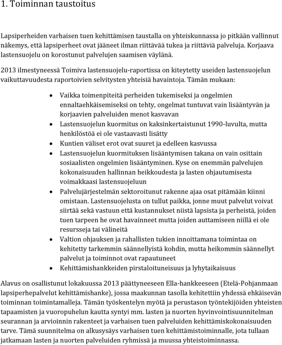 2013 ilmestyneessä Toimiva lastensuojelu-raportissa on kiteytetty useiden lastensuojelun vaikuttavuudesta raportoivien selvitysten yhteisiä havaintoja.