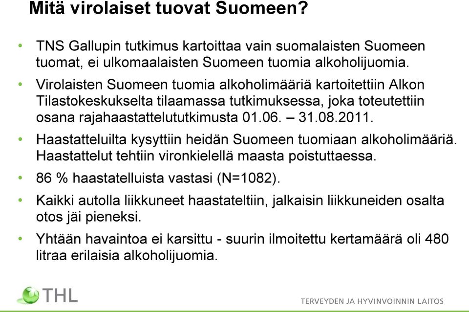 08.2011. Haastatteluilta kysyttiin heidän Suomeen tuomiaan alkoholimääriä. Haastattelut tehtiin vironkielellä maasta poistuttaessa.