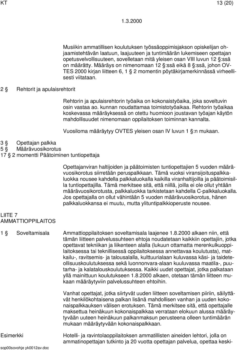 Määräys on nimenomaan 12 :ssä eikä 8 :ssä, johon OV- TES 2000 kirjan liitteen 6, 1 2 momentin pöytäkirjamerkinnässä virheellisesti viitataan.