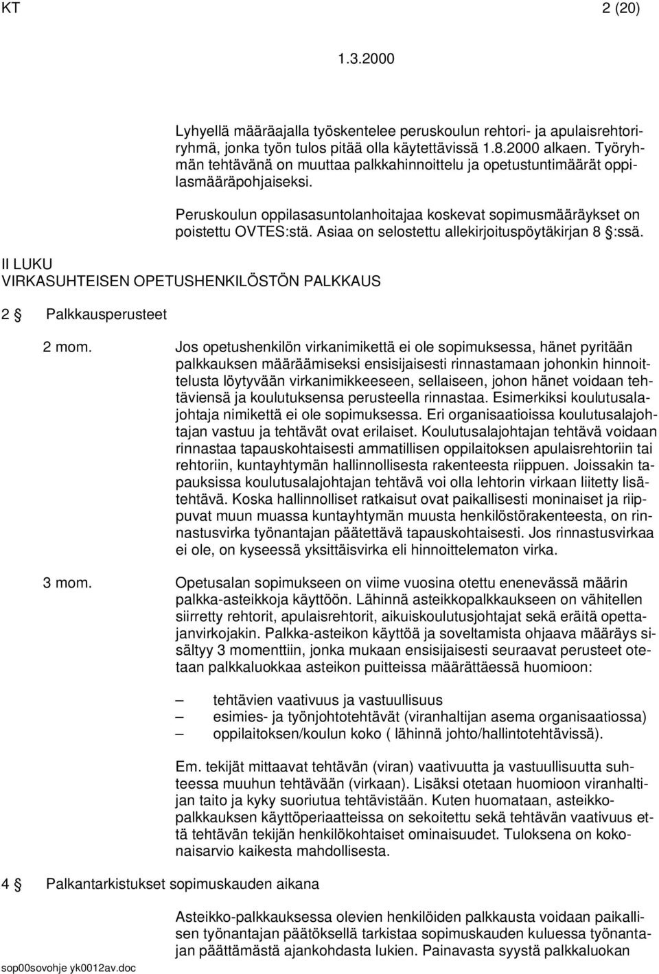 Asiaa on selostettu allekirjoituspöytäkirjan 8 :ssä. II LUKU VIRKASUHTEISEN OPETUSHENKILÖSTÖN PALKKAUS 2 Palkkausperusteet 2 mom.