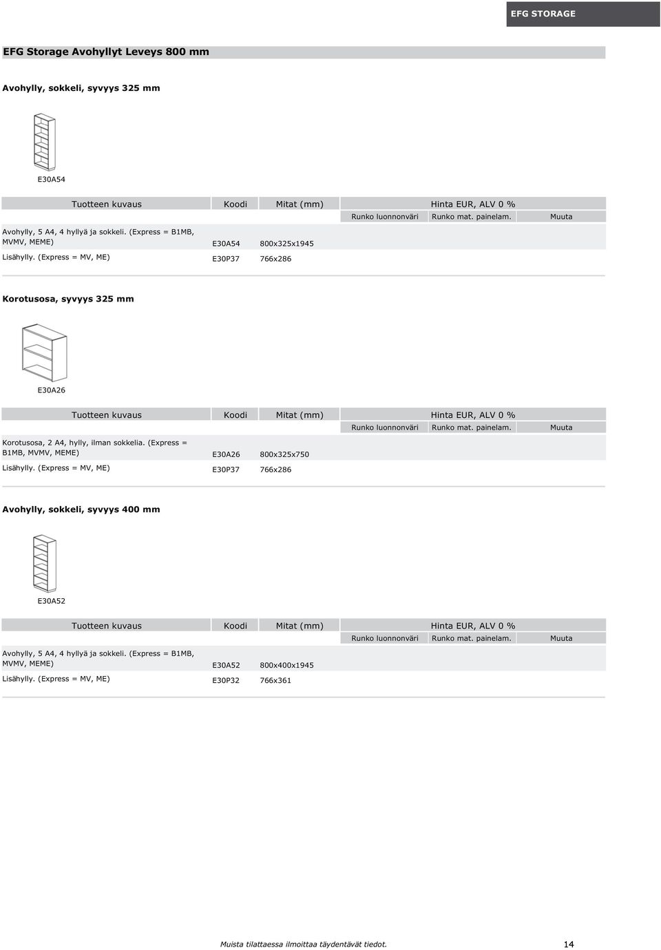 Korotusosa, syvyys 325 mm E30A26 Korotusosa, 2 A4, hylly, ilman sokkelia. (Express = B1MB, MVMV, MEME) E30A26 800x325x750 Lisähylly.
