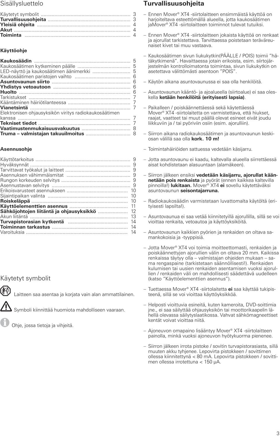 .. 7 Vianetsintä... 7 Elektronisen ohjausyksikön viritys radiokaukosäätimen kanssa... 7 Tekniset tiedot... 7 Vaatimustenmukaisuusvakuutus... 8 Truma valmistajan takuuilmoitus.