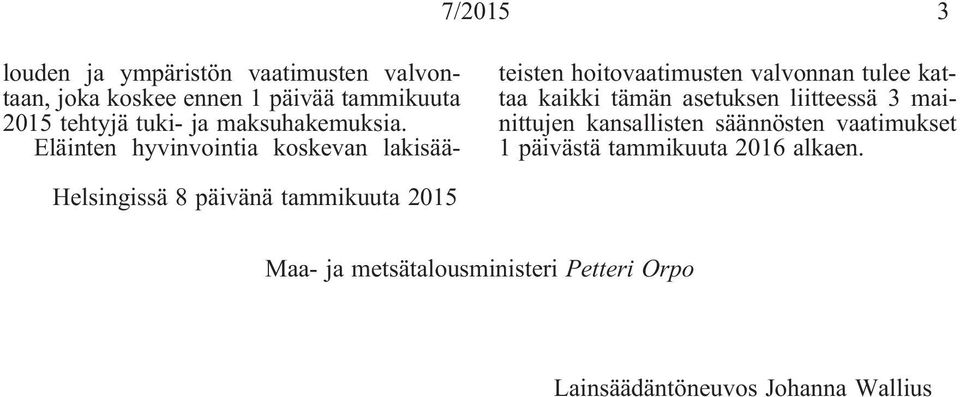 Eläinten hyvinvointia koskevan lakisääteisten hoitovaatimusten valvonnan tulee kattaa kaikki tämän asetuksen