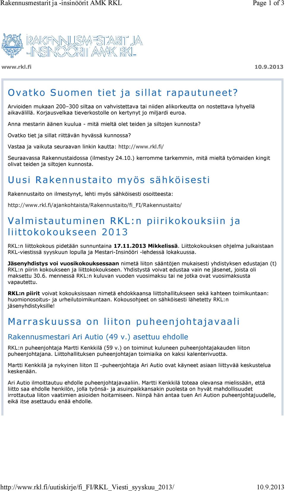 Anna mestarin äänen kuulua - mitä mieltä olet teiden ja siltojen kunnosta? Ovatko tiet ja sillat riittävän hyvässä kunnossa? Vastaa ja vaikuta seuraavan linkin kautta: http://www.rkl.