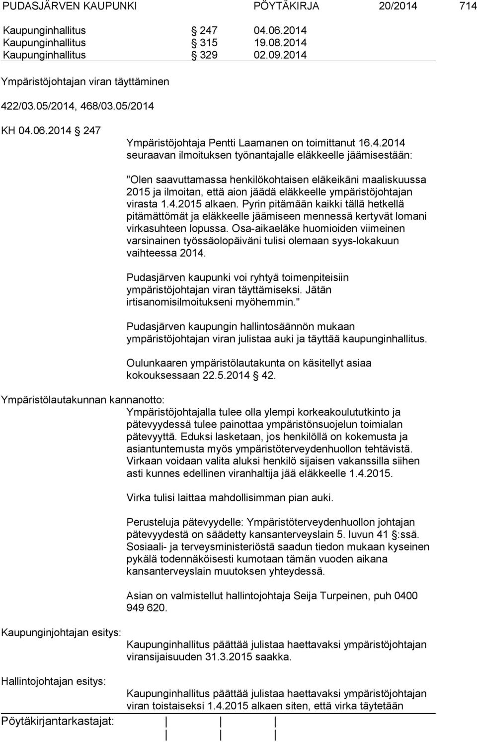 468/03.05/2014 KH 04.06.2014 247 Ympäristöjohtaja Pentti Laamanen on toimittanut 16.4.2014 seuraavan ilmoituksen työnantajalle eläkkeelle jäämisestään: "Olen saavuttamassa henkilökohtaisen eläkeikäni
