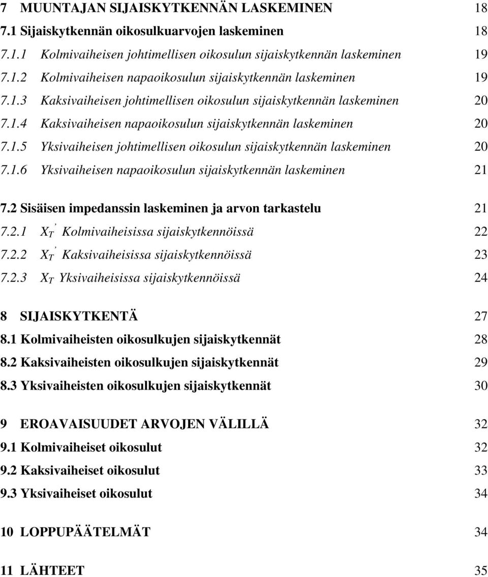 1.6 Yksivaiheisen napaoikosulun sijaiskytkennän laskeminen 21 7.2 Sisäisen impedanssin laskeminen ja arvon tarkastelu 21 7.2.1 X T olmivaiheisissa sijaiskytkennöissä 22 7.2.2 X T aksivaiheisissa sijaiskytkennöissä 23 7.