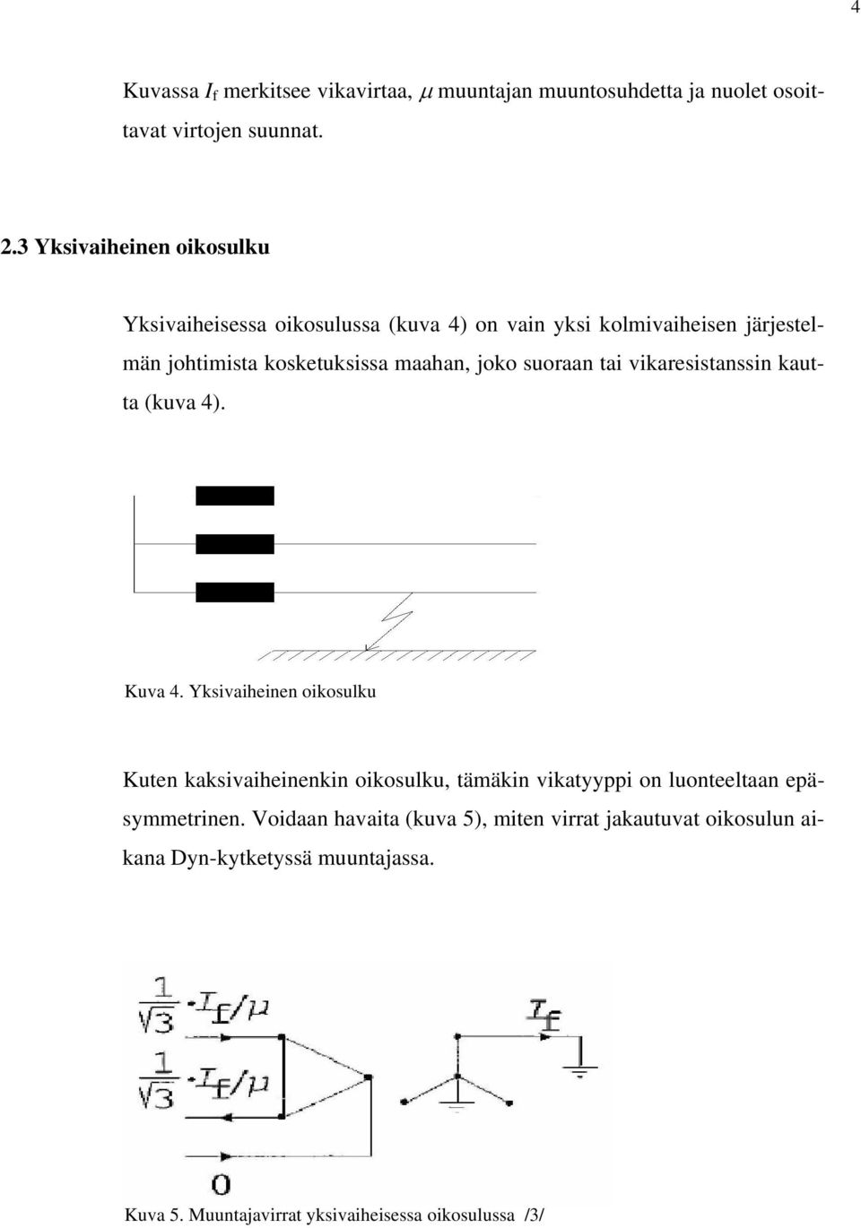 joko suoraan tai vikaresistanssin kautta (kuva 4). uva 4.