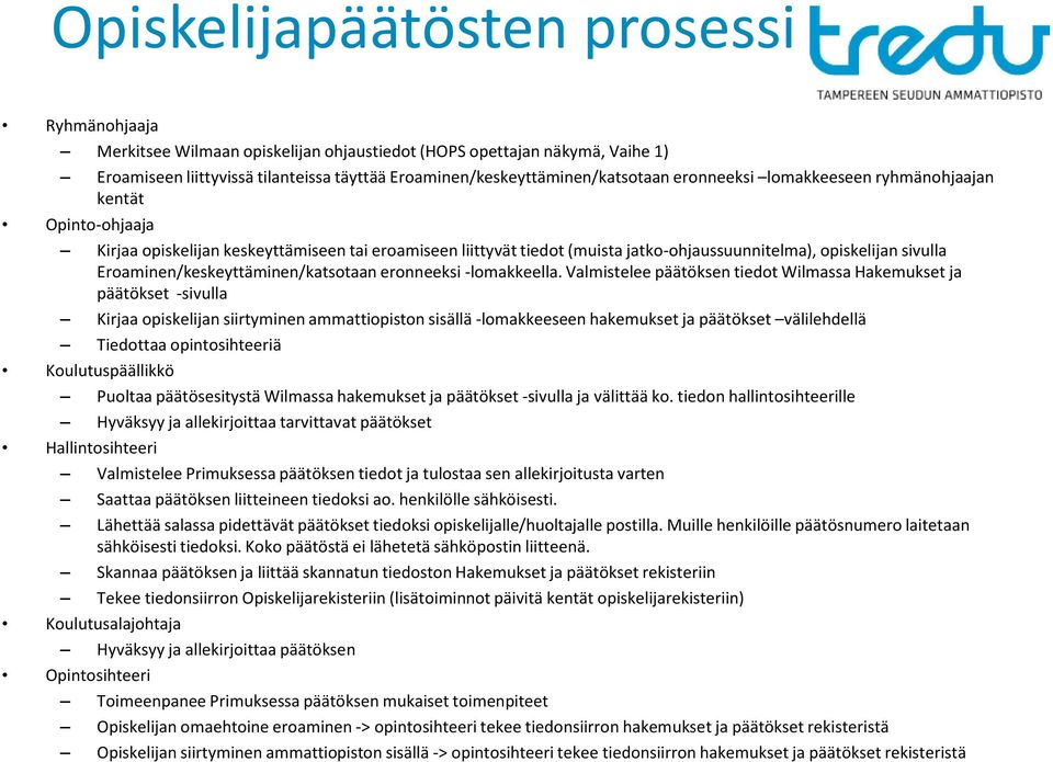 Eroaminen/keskeyttäminen/katsotaan eronneeksi -lomakkeella.