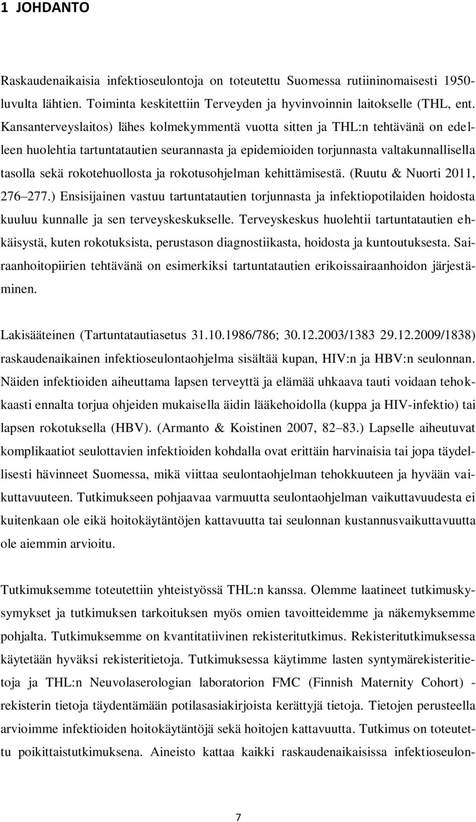 ja rokotusohjelman kehittämisestä. (Ruutu & Nuorti 2011, 276 277.) Ensisijainen vastuu tartuntatautien torjunnasta ja infektiopotilaiden hoidosta kuuluu kunnalle ja sen terveyskeskukselle.