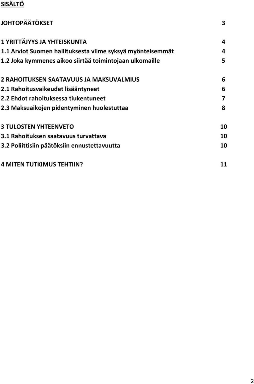 Joka kymmenes aikoo siirtää toimintojaan ulkomaille 5 RAHOITUKSEN SAATAVUUS JA MAKSUVALMIUS 6.