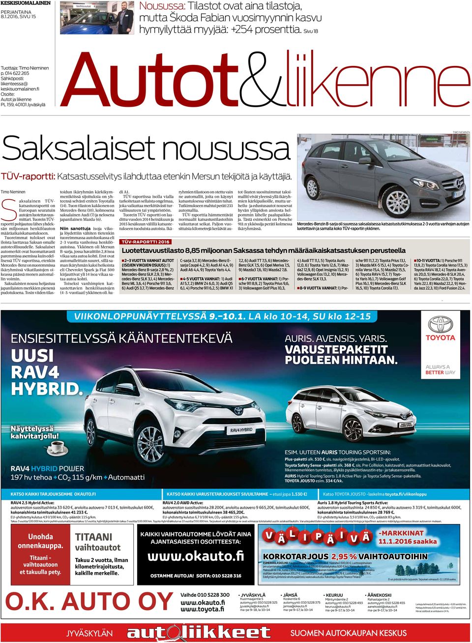 fi Osoite: Autot ja liikenne PL 159, 40101 Jyväskylä Autot&liikenne Saksalaiset nousussa Timo Nieminen TÜV-raportti: Katsastusselvitys ilahduttaa etenkin Mersun tekijöitä ja käyttäjiä.