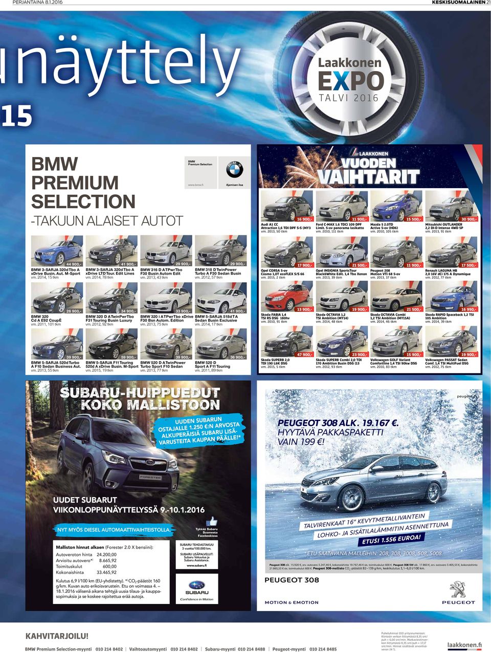 2014, 78 tkm 26 900,- 39 900,BMW 5-SARJA 520d Turbo A F10 Sedan Business Aut. vm. 2013, 55 tkm 33 900,- 41 900,- BMW 320 i A TPwr Tbo xdrive BMW 5-SARJA 518d T A Sedan Busin Exclusive F30 Bsn Autom.