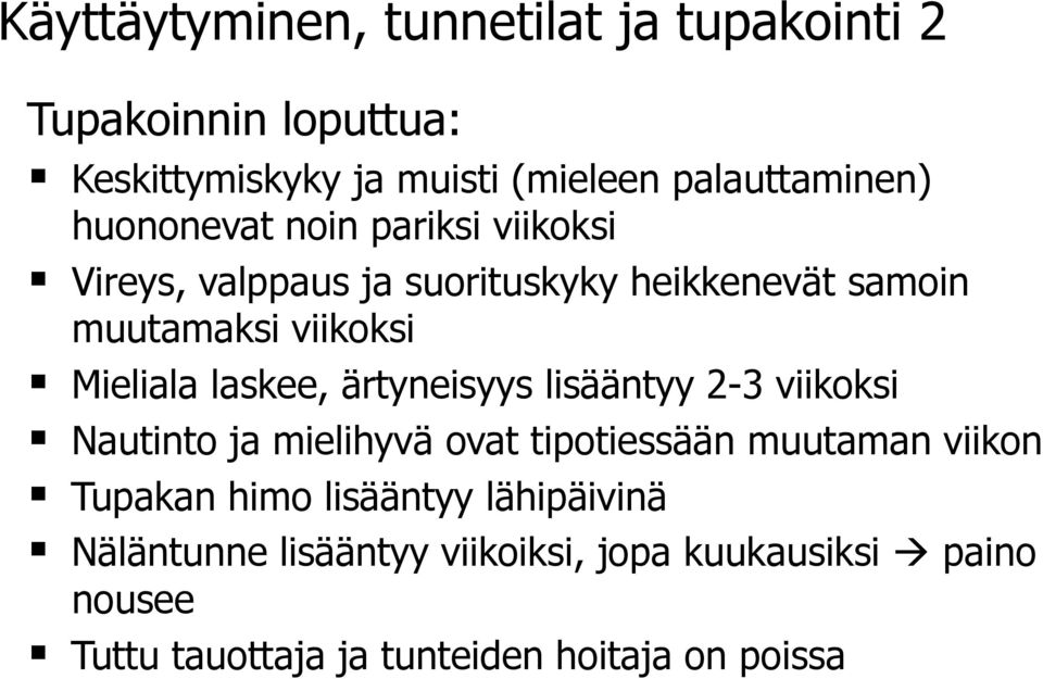 laskee, ärtyneisyys lisääntyy 2-3 viikoksi Nautinto ja mielihyvä ovat tipotiessään muutaman viikon Tupakan himo