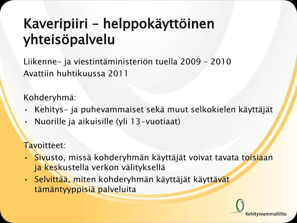 aikuisille (yli 13-vuotiaat) Tavoitteet: Sivusto, missä kohderyhmän käyttäjät voivat tavata toisiaan ja