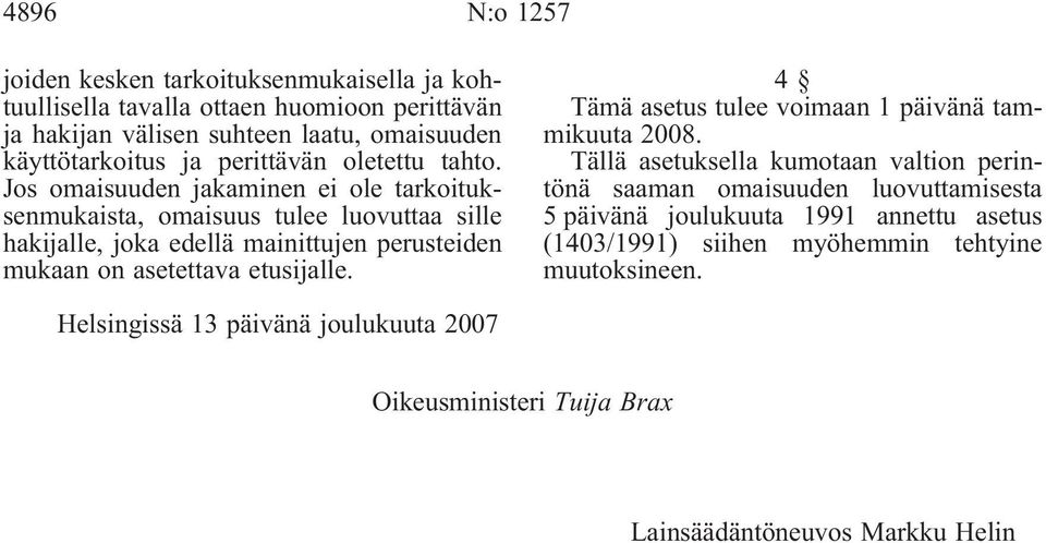 Jos omaisuuden jakaminen ei ole tarkoituksenmukaista, omaisuus tulee luovuttaa sille hakijalle, joka edellä mainittujen perusteiden mukaan on asetettava etusijalle.