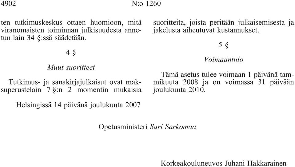 julkaisemisesta ja jakelusta aiheutuvat kustannukset.