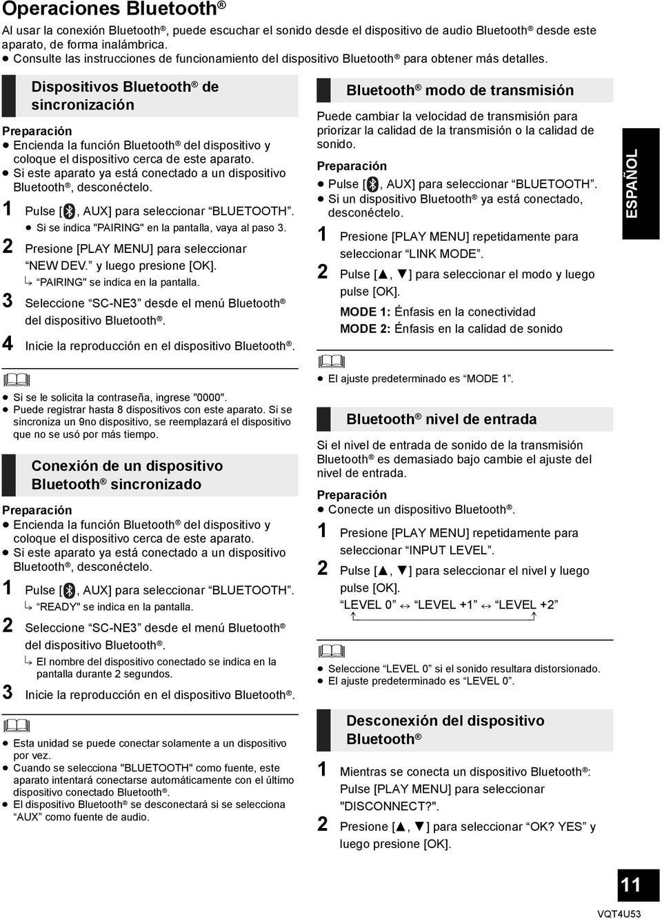 Dispositivos Bluetooth de sincronización Preparación Encienda la función Bluetooth del dispositivo y coloque el dispositivo cerca de este aparato.
