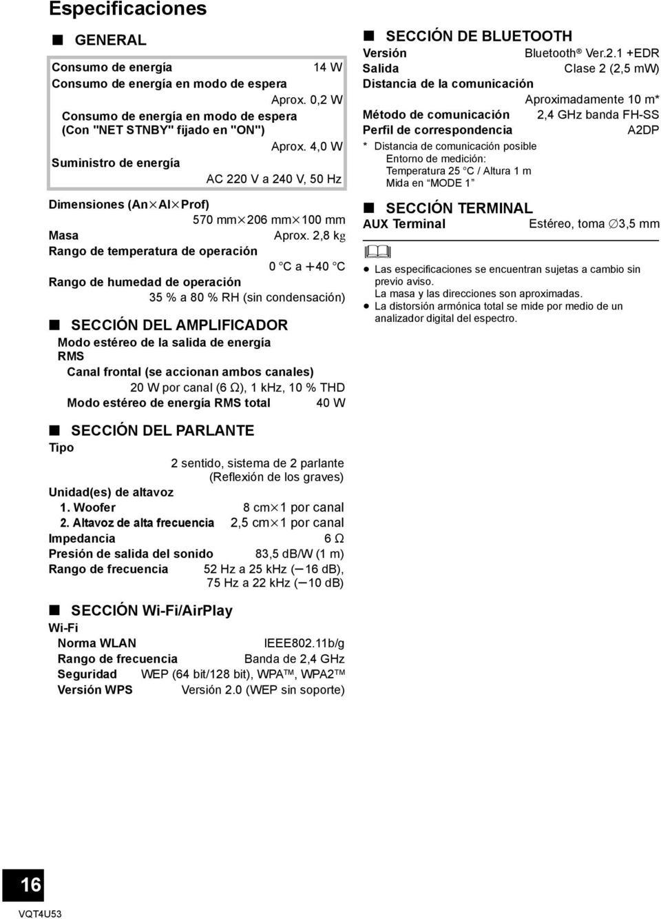 2,8 kg Rango de temperatura de operación 0 oc a r40 oc Rango de humedad de operación 35 % a 80 % RH (sin condensación) SECCIÓN DEL AMPLIFICADOR Modo estéreo de la salida de energía RMS Canal frontal