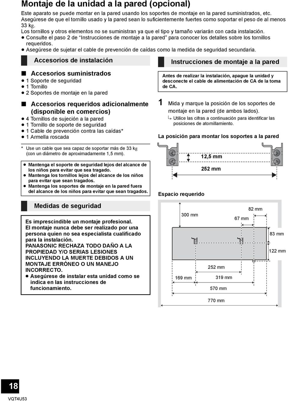 Los tornillos y otros elementos no se suministran ya que el tipo y tamaño variarán con cada instalación.